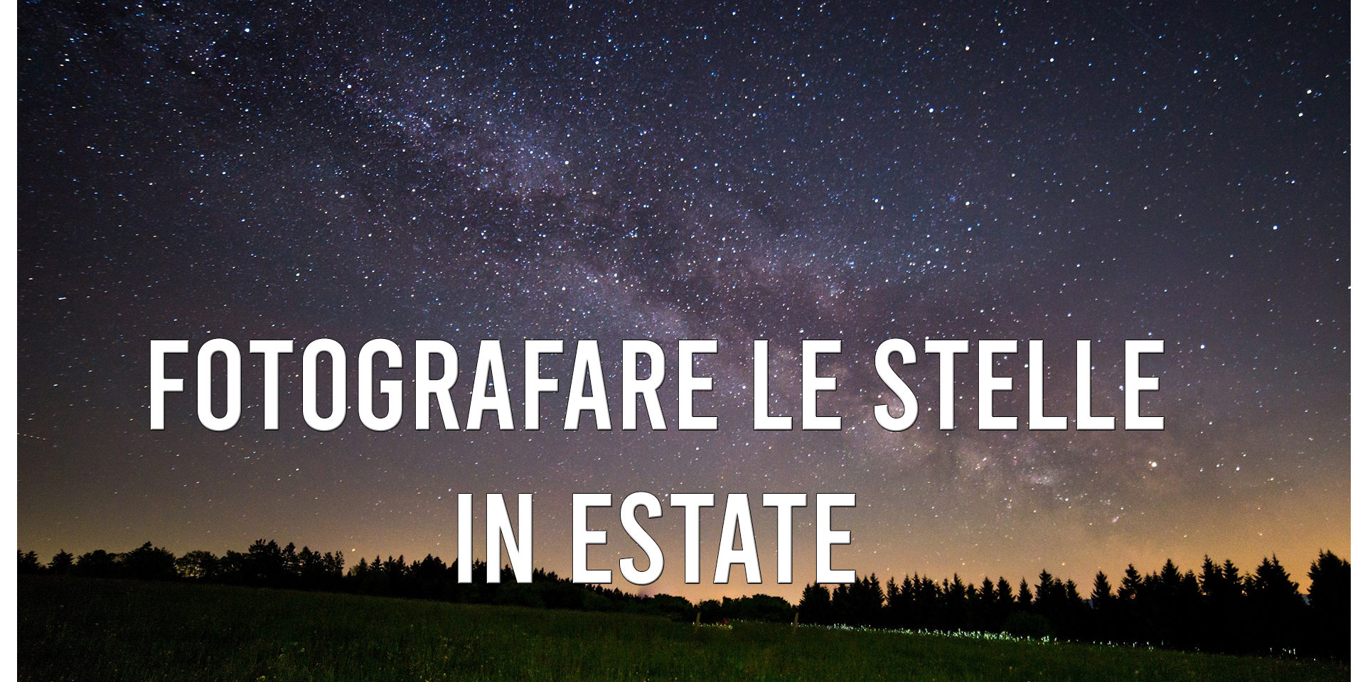 fotografare-le-stelle-in-estate Fotografare la via lattea e le stelle in estate