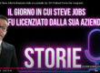 Steve Jobs e il giorno che fu licenziato dalla sua azienda Podcast Storie Che Insegnano